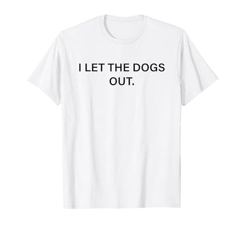 Image of I Let The Dogs Out Womens Mens Funny Pet Owner Puppy Lover T-Shirt