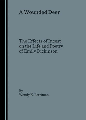 Image of A Wounded Deer: The Effects of Incest on the Life and Poetry of Emily Dickinson