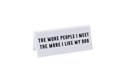 Image of CGB Giftware | White Acrylic Desk Sign ‘The More People I Meet The More I Like My Dog’ | Pet | Office | Sign Plaque | Humour Novelty | Gift For Him Her | Made in the UK | GB07040