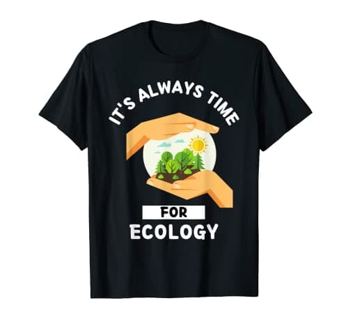 Image of Ecology It's Always Time For Ecology Lover T-Shirt