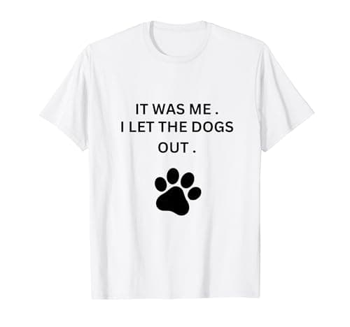 Image of It was me . I let the dogs out . With dog paw . T-Shirt
