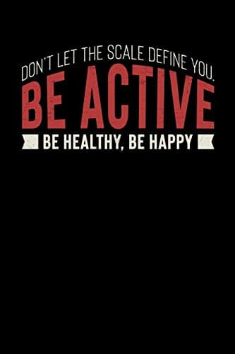 Image of Don't Let The Scale Define You. Be Active Be Healthy, Be Happy: Motivational & Inspirational Notebook