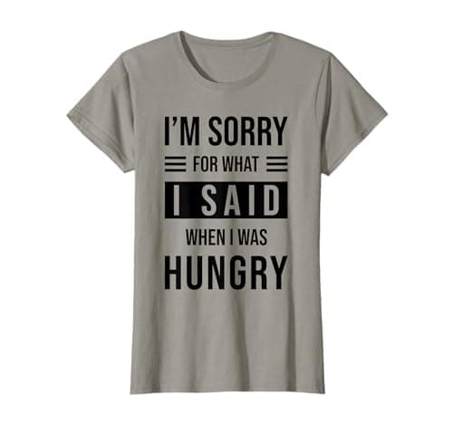 Image of Always Hungry - Im sorry for what I said when I was hungry T-Shirt