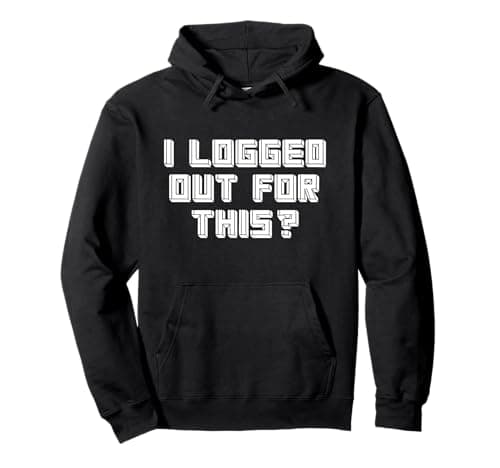 Image of I Logged Out For This? - Offline Social Funny Gamer Pullover Hoodie