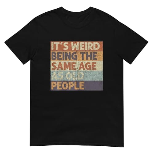 Image of It's Weird Being The Same Age As Old People Shirt, Black, Large