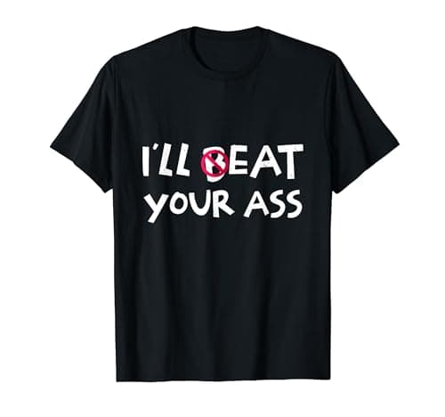 Image of I'll Beat Or Eat Your Ass Funny Dirty Joke Adult Humor T-Shirt