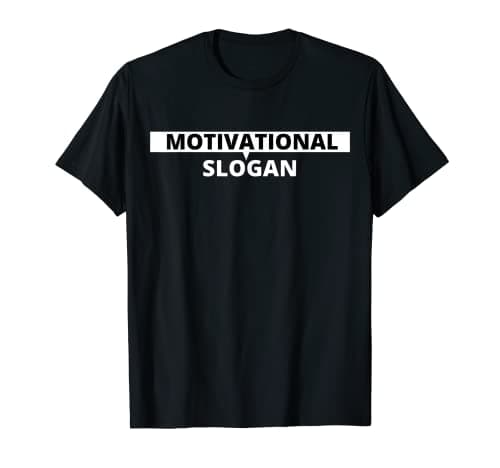 Image of Motivational Slogan Literal Quote Funny Inspiration T-Shirt