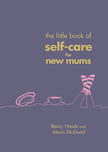 Image of The Little Book of Self-Care for New Mums: The Essential Guide for Calm, Comfort and Confidence for New Mothers