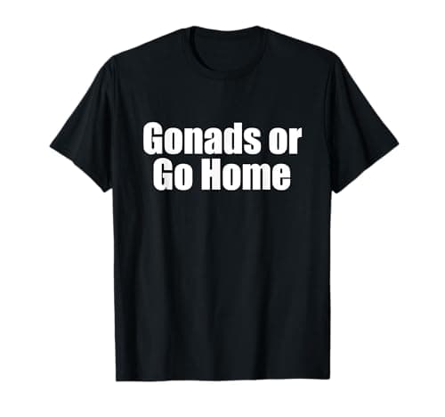Image of "Gonads or Go Home" Funny Sex Education T-Shirt T-Shirt