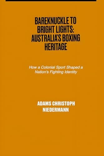 Image of Bareknuckle to Bright Lights: Australia's Boxing Heritage: How a Colonial Sport Shaped a Nation's Fighting Identity