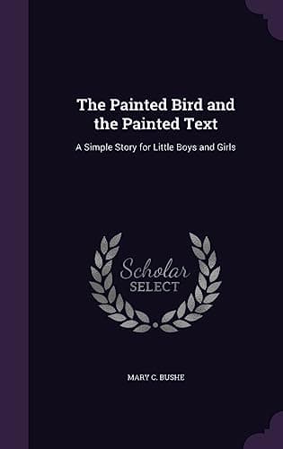Image of The Painted Bird and the Painted Text: A Simple Story for Little Boys and Girls