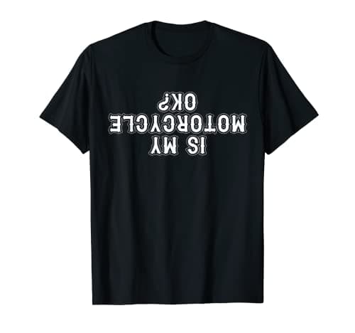 Image of Is My Motorcycle Okay Fun Matching Saying Slogan Print Facts T-Shirt