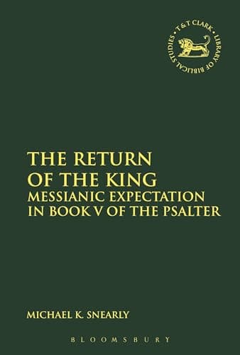 Image of The Return of the King: Messianic Expectation in Book V of the Psalter (The Library of Hebrew Bible/Old Testament Studies)
