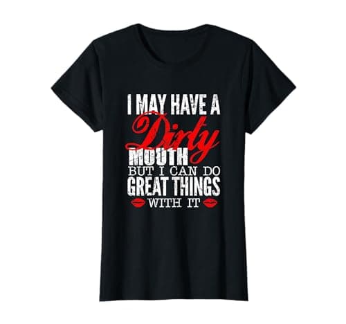 Image of Funny Slogan I May Have A Dirty Mouth Fun Sarcastic T-Shirt
