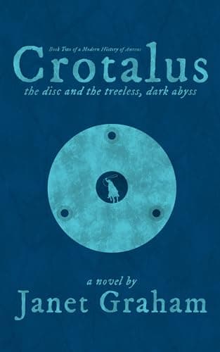 Image of Crotalus, the disc and the treeless, dark abyss: Book Two of a Modern History of Aureus