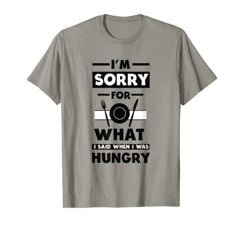Image of I'm Sorry For What I Said When I Was Hungry Funny Food Shirt T-Shirt