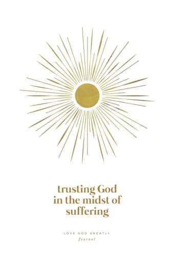 Image of Trusting God in the Midst of Suffering: A Love God Greatly Bible Study Journal
