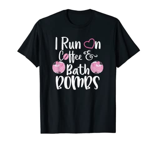 Image of I Run On Coffee & Bath Bombs | Yoga and Coffee Lover T-Shirt T-Shirt