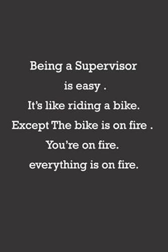 Image of Being a Supervisor is easy . It’s like riding a bike. Except The bike is on fire . You’re on fire. everything is on fire.: Supervisor notebook journal ... , coworker funny gift idea , with funny joke