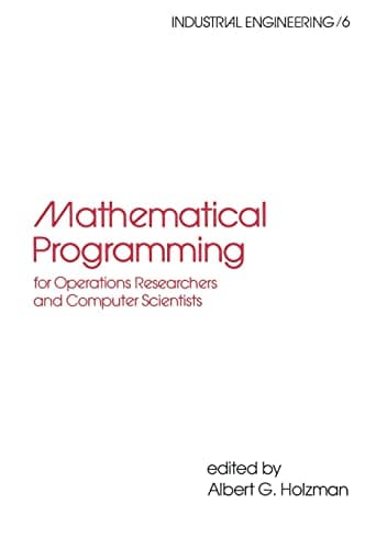 Image of Mathematical Programming for Operations Researchers and Computer Scientists: For Operations Researchers and Computer Scientists: 6 (Industrial Engineering: A Series of Reference Books and Textboo)