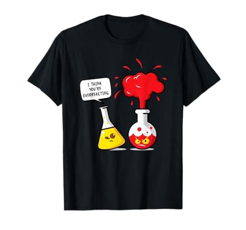 Image of I Think You Are Overreacting - Chemistry Humour T-Shirt