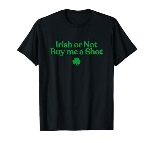 Image of Irish Or Not Buy Me A Shot Funny St Patricks Day Drinking T-Shirt
