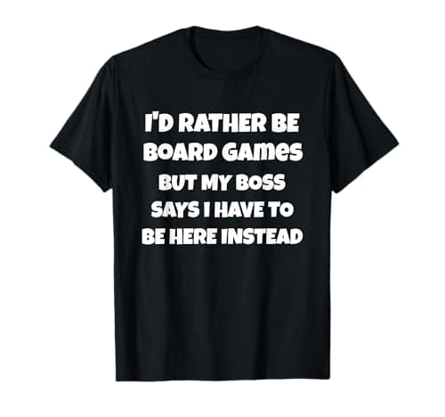 Image of I'd rather be board-games but my boss says T-Shirt