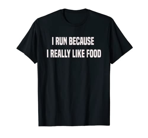 Image of I Run Because I Really Like Food | funny quote motive T-Shirt
