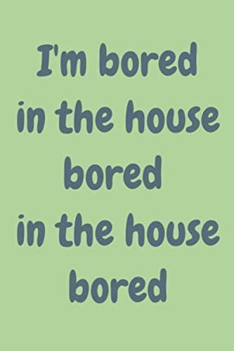 Image of I'm bored in the house bored: 9x6 110-page lined notebook
