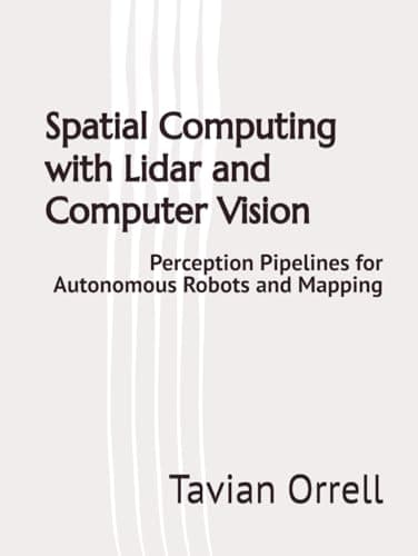 Image of Spatial Computing with Lidar and Computer Vision: Perception Pipelines for Autonomous Robots and Mapping