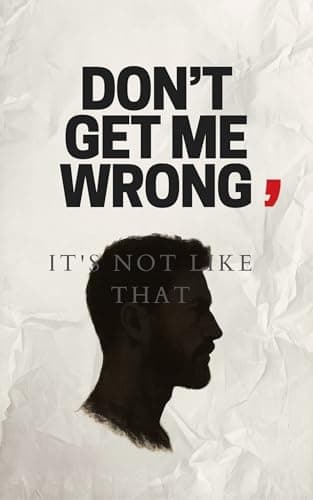 Image of Don’t get me wrong: It's not like that