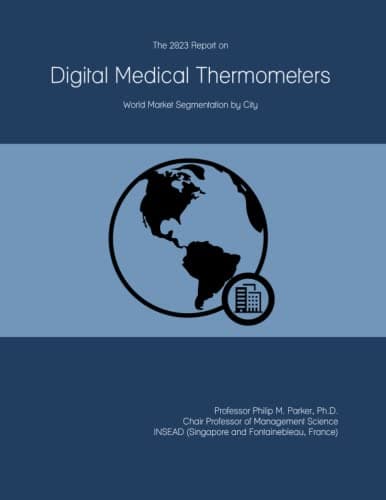 Image of The 2023 Report on Digital Medical Thermometers: World Market Segmentation by City