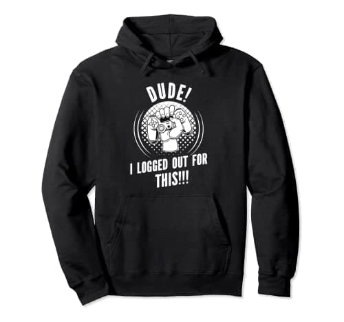 Image of Gamer Dude, 'I Logged Out For This'? Funny Cartoon Pullover Hoodie