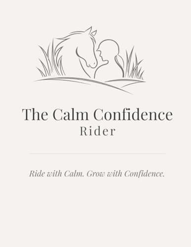 Image of The Calm Confidence Rider: 30 Days to Build Calm, Connection, and Confidence with Your Horse