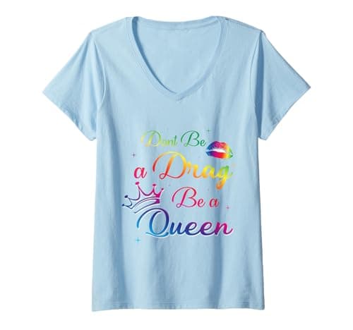 Image of Womens Don't Be a Drag Be a Queen Funny Drag Queen Fan LGBT Gift V-Neck T-Shirt