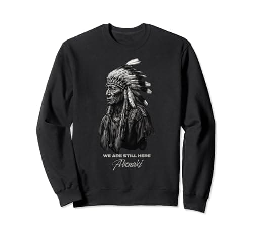 Image of Abenaki Tribe We Are Here Native Indian Pride Warrior Chief Sweatshirt
