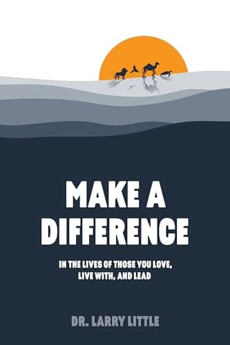 Image of Make A Difference: In the lives of those you love, live with, and lead