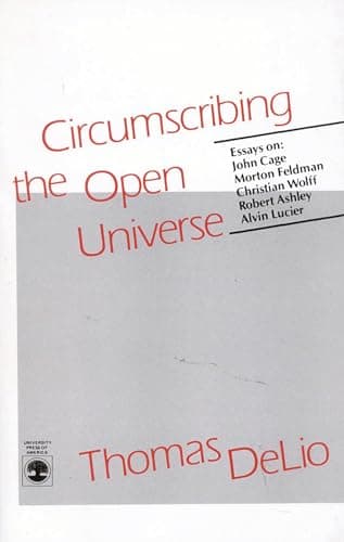 Image of Circumscribing the Open Universe: Essays on John Cage, Morton Feldman, Christian Wolff, Robert Ashley, Alvin Lucier