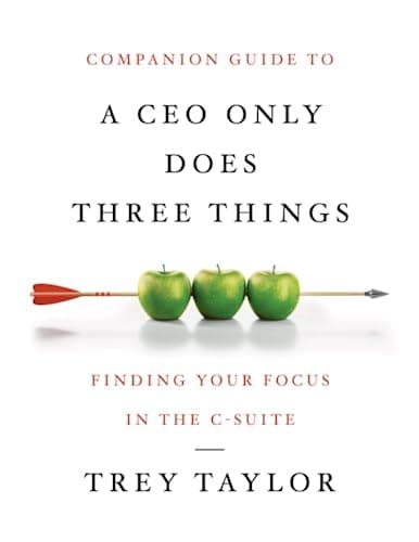 Image of Companion Guide to A CEO Only Does Three Things: Finding Your Focus in the C-Suite