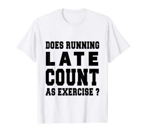 Image of Does Running Late Count As Exercise ? Funny Running graphic T-Shirt