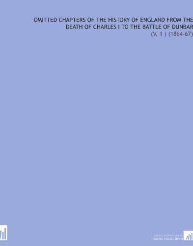Image of Omitted Chapters of the History of England From the Death of Charles I to the Battle of Dunbar: (V. 1 ) (1864-67)