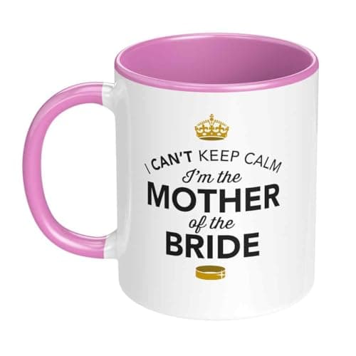 Image of D Design Invent Print! I Can't Keep Calm I'm The Mother of The Bride Gift Coffee Mug, 11oz, White with Pink Handle, Wedding Gift Present & Keepsake