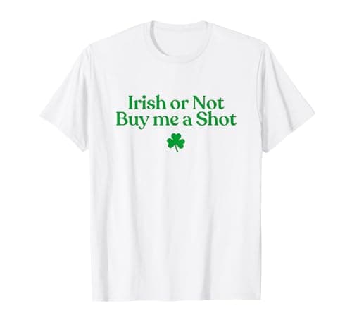 Image of Irish Or Not Buy Me A Shot Funny St Patricks Day Drinking T-Shirt
