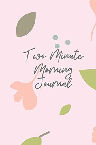 Image of 2 Minute Morning Journal: A Journal to Win Your Day Every Day (Gratitude Journal, Mental Health Journal, Mindfulness Journal, Self-Care Journal) ... Journal/ Notebook 100 Pages, Lined, 6" x 9"