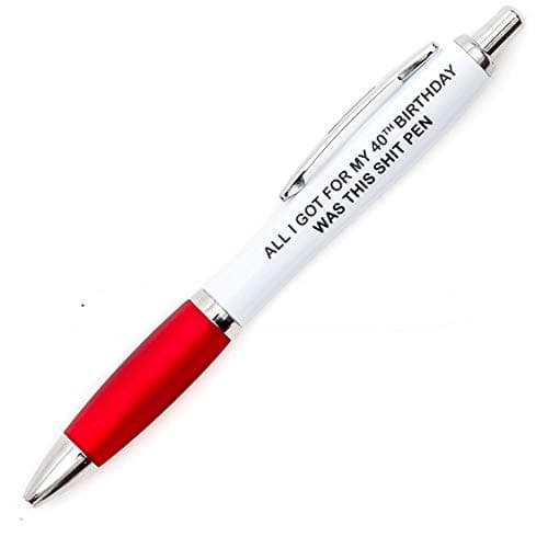 Image of All I Got for My 40th Birthday was This Sh@t Pen