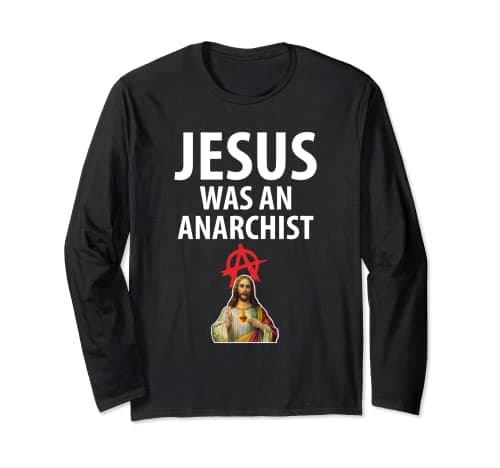 Image of 'Jesus Was An Anarchist' Christian Anarchy Easter Gospel Long Sleeve T-Shirt