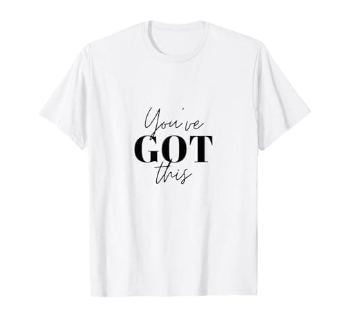 Image of You've Got This! T-Shirt