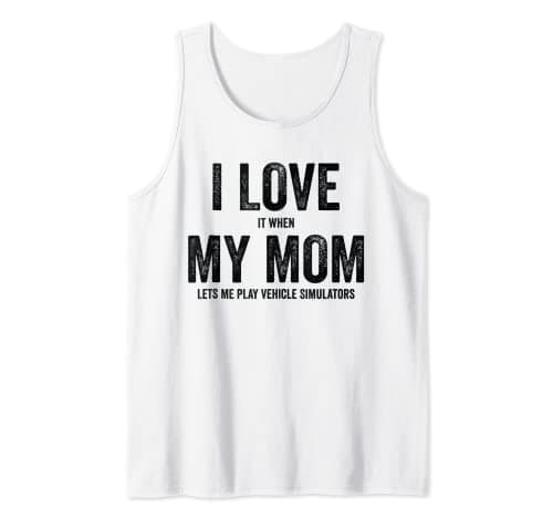 Image of I Love It When My Mom Lets Me Play Simulator Games Tank Top