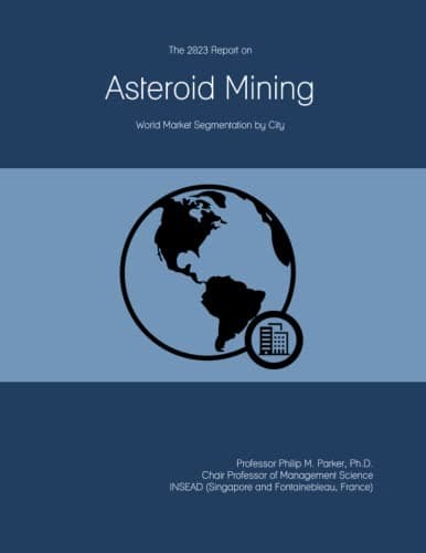 Image of The 2023 Report on Asteroid Mining: World Market Segmentation by City