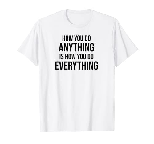 Image of How You Do Anything Motivational Quote Entrepreneur Slogan T-Shirt